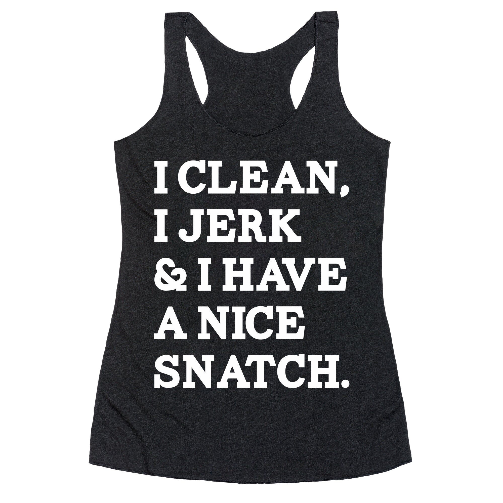 I Clean, I Jerk and I Have a Nice Snatch Racerback Tank